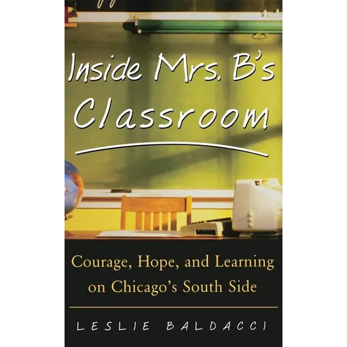 Inside Mrs. B.'s Classroom: Courage, Hope, and Learning on Chicago's South Side