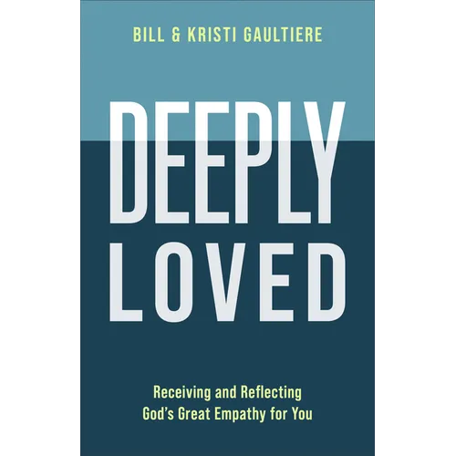 Deeply Loved: Receiving and Reflecting God's Great Empathy for You