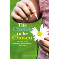 The Choice to Be Chosen: A Guide to an Ongoing Relationship with God