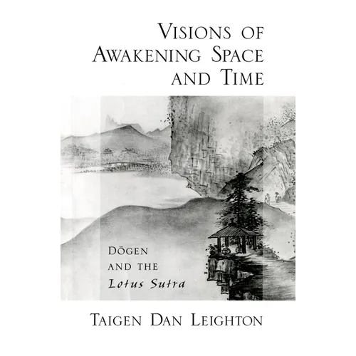 Visions of Awakening Space and Time: Dōgen and the Lotus Sutra