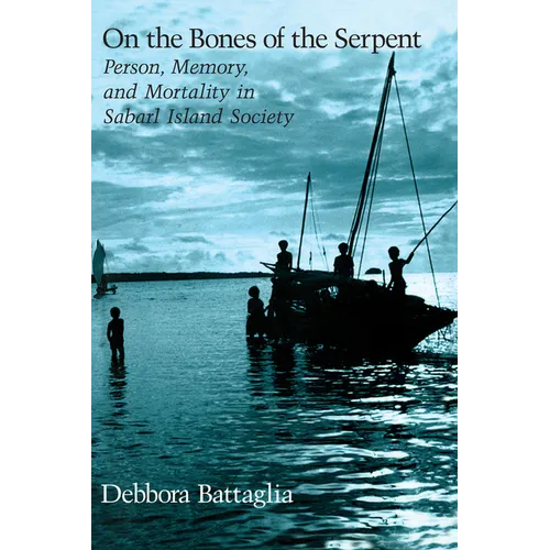 On the Bones of the Serpent: Person, Memory, and Mortality in Sabarl Island Society