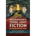 Neoliberalism and Young Adult Fiction: Exceptionalism, Exploitation, and Erasure