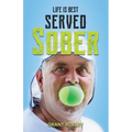 Life Is Best Served Sober