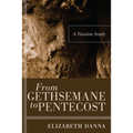 From Gethsemane to Pentecost: A Passion Study