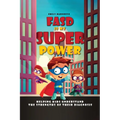 FASD is My Superpower: Helping Kids Understand the Strengths of Their Diagnosis