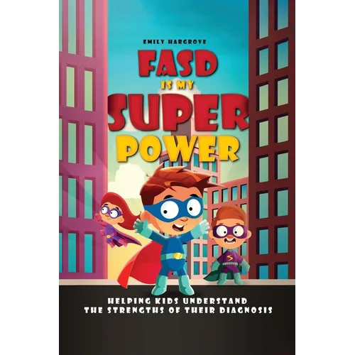 FASD is My Superpower: Helping Kids Understand the Strengths of Their Diagnosis