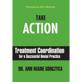 Take Action: Treatment Coordination for a Successful Dental Practice