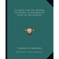 Socrates And The Defense Of Himself As Reported By Plato In The Apology