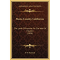 Mono County, California: The Land Of Promise For The Man Of Industry (1908)