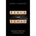 Jesus and Jihad: Reclaiming the Prophetic Heart of Christianity and Islam