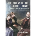 The Sirens of the Hotel Louvre: An Actress, a Writer, and the Creative Life in the Silver Age of Chekhov