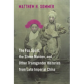 The Fox Spirit, the Stone Maiden, and Other Transgender Histories from Late Imperial China