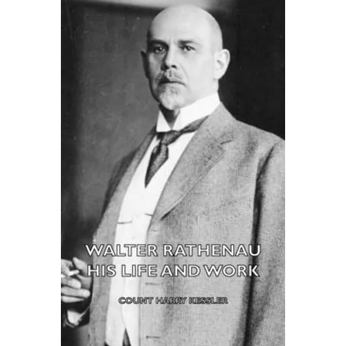 Walter Rathenau: His Life and Work