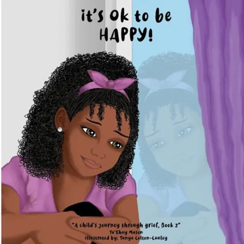 It's Ok To Be Happy!, A Child's Journey Through Grief, Book 2