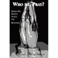 Who Me, Pray?: Prayer 101: Praying Aloud, for Beginners