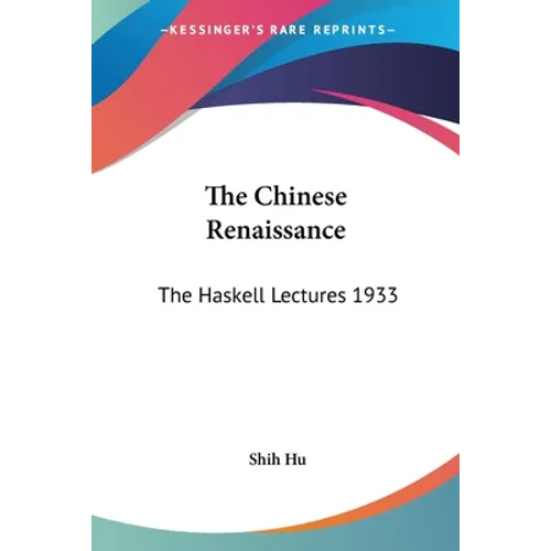 The Chinese Renaissance: The Haskell Lectures 1933