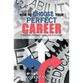 How to Choose Your Perfect Career: "A Handbook for Making Sound Career Decisions"
