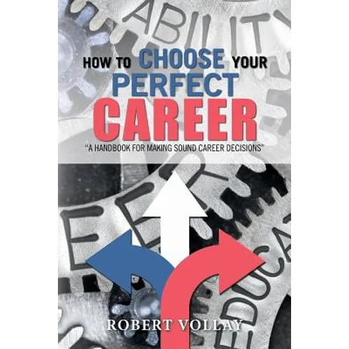 How to Choose Your Perfect Career: "A Handbook for Making Sound Career Decisions"