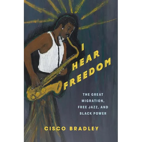 I Hear Freedom: The Great Migration, Free Jazz, and Black Power
