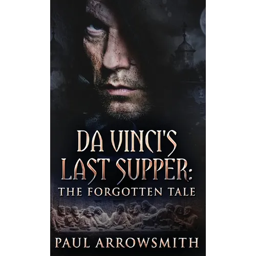 Da Vinci's Last Supper - The Forgotten Tale
