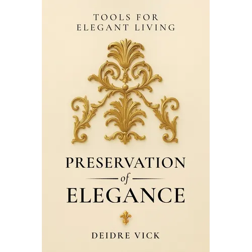 Preservation of Elegance: Tools for Elegant Living