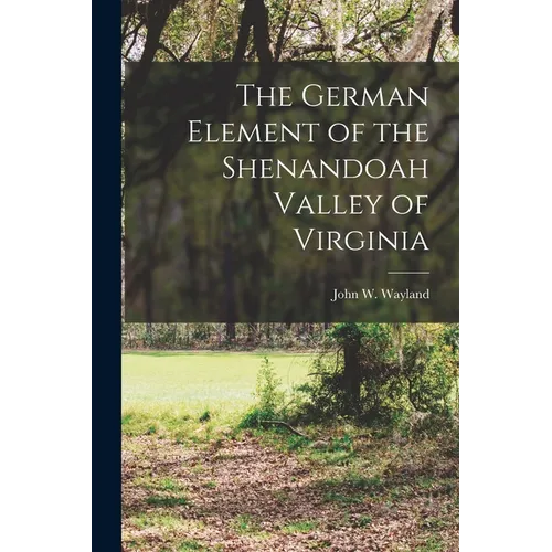 The German Element of the Shenandoah Valley of Virginia