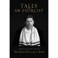 Tales From An Exorcist: From The Case Files of Reverend William J Bean