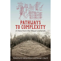 Pathways to Complexity: A View from the Maya Lowlands