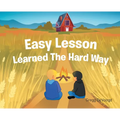 Easy Lesson Learned The Hard Way