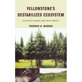 Yellowstone's Destabilized Ecosystem: Elk Effects, Science, and Policy Conflict