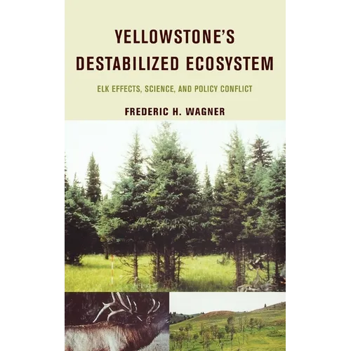 Yellowstone's Destabilized Ecosystem: Elk Effects, Science, and Policy Conflict