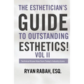 The Esthetician's Guide to Outstanding Esthetics!: Technical Know-How from Today's Industry Icons Volume II