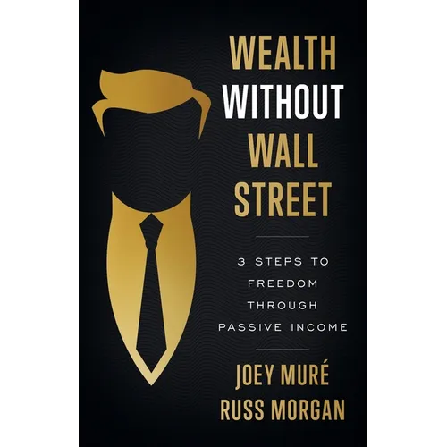 Wealth Without Wall Street: 3 Steps to Freedom Through Passive Income