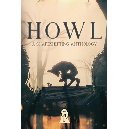 Howl: A Shapeshifting Anthology