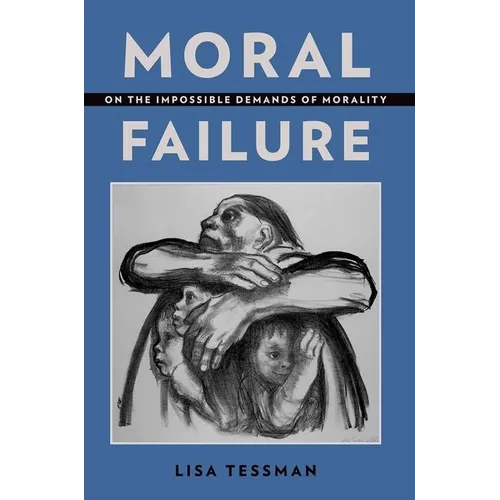 Moral Failure: On the Impossible Demands of Morality