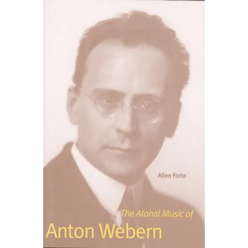 The Atonal Music of Anton Webern