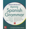 McGraw-Hill Education Beginning Spanish Grammar: A Practical Guide to 100+ Essential Skills