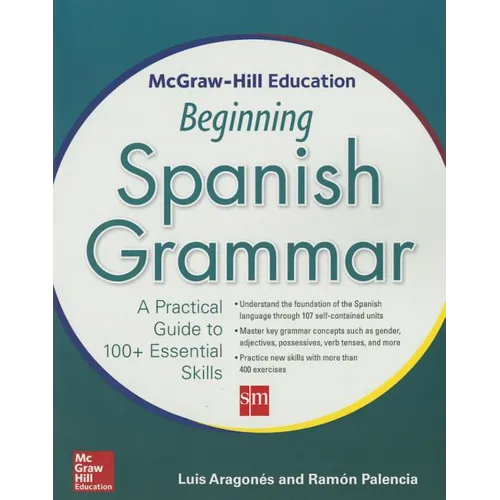 McGraw-Hill Education Beginning Spanish Grammar: A Practical Guide to 100+ Essential Skills