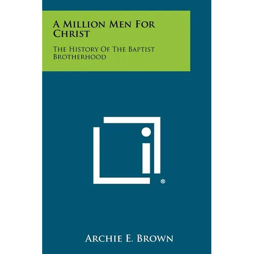 A Million Men for Christ: The History of the Baptist Brotherhood