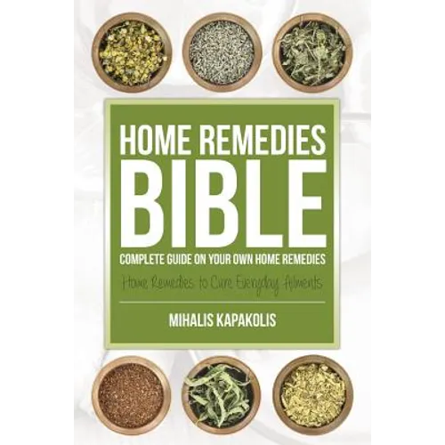 Home Remedies Bible: Complete Guide on Your Own Home Remedies
