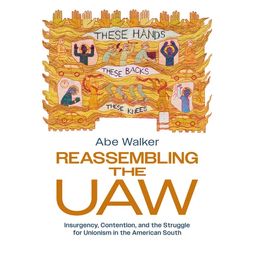 Reassembling the UAW: Insurgency, Contention, and the Struggle for Unionism in the American South