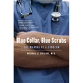Blue Collar, Blue Scrubs: The Making of a Surgeon