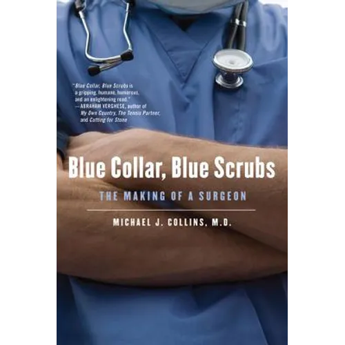 Blue Collar, Blue Scrubs: The Making of a Surgeon