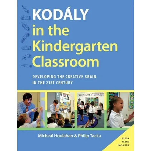 Kodaly in the Kindergarten Classroom: Developing the Creative Brain in the 21st Century