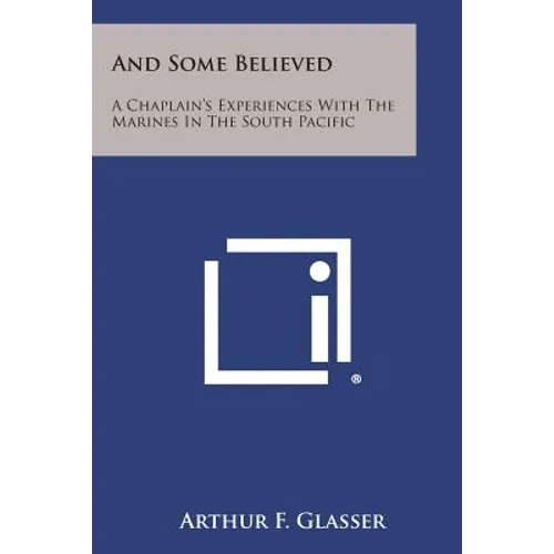 And Some Believed: A Chaplain's Experiences with the Marines in the South Pacific
