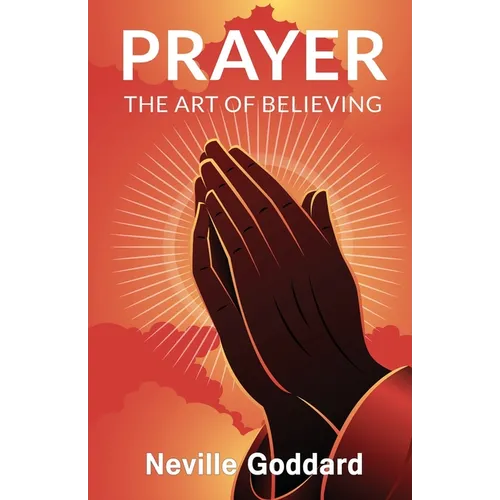 Prayer: The Art of Believing