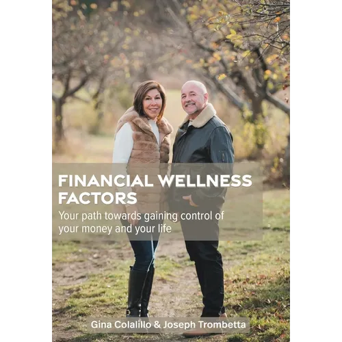 Financial Wellness Factors: Your Path Towards Gaining Control of Your Money and Your Life