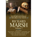 The Collected Supernatural and Weird Fiction of Richard Marsh: Volume 1-Including Two Novels, 'The Beetle: A Mystery' and 'The Joss: A Reversion, ' an