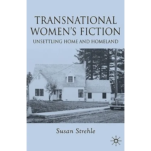 Transnational Women's Fiction: Unsettling Home and Homeland