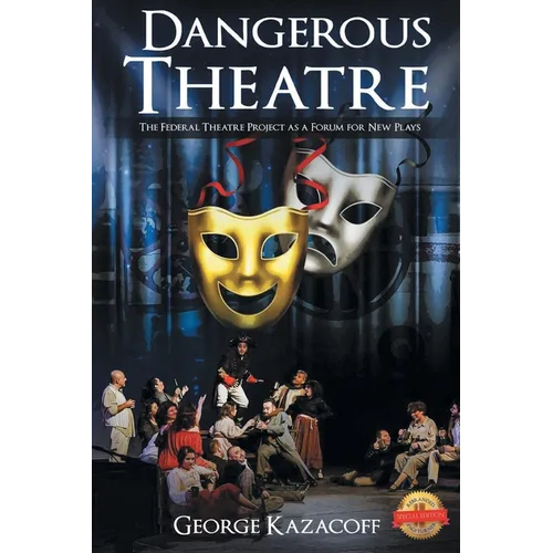Dangerous Theatre: The Federal Theatre Project as a Forum for New Plays
